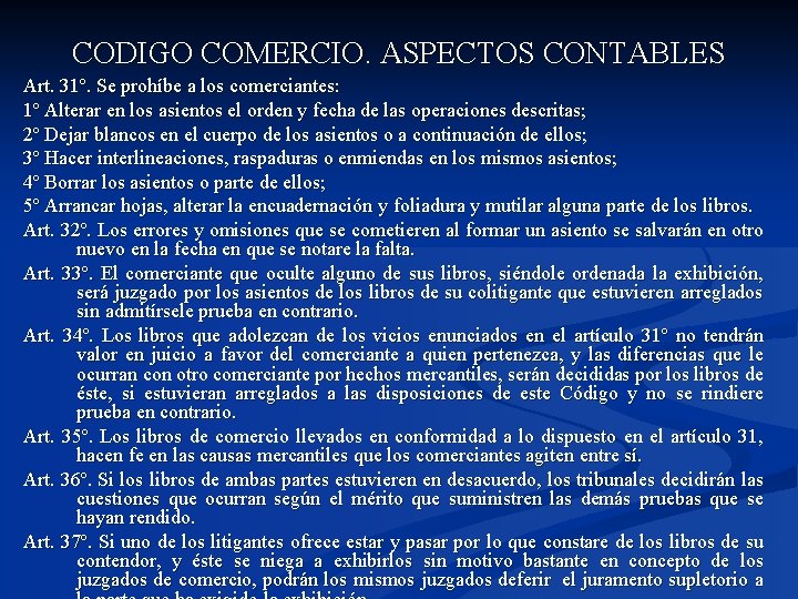 CODIGO COMERCIO. ASPECTOS CONTABLES Art. 31º. Se prohíbe a los comerciantes: 1º Alterar en