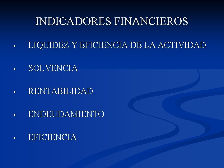 INDICADORES FINANCIEROS • LIQUIDEZ Y EFICIENCIA DE LA ACTIVIDAD • SOLVENCIA • RENTABILIDAD •