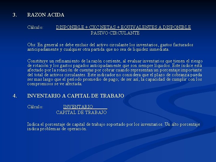 3. RAZON ACIDA Cálculo: DISPONIBLE + CXC NETAS + EQUIVALENTES A DISPONIBLE PASIVO CIRCULANTE