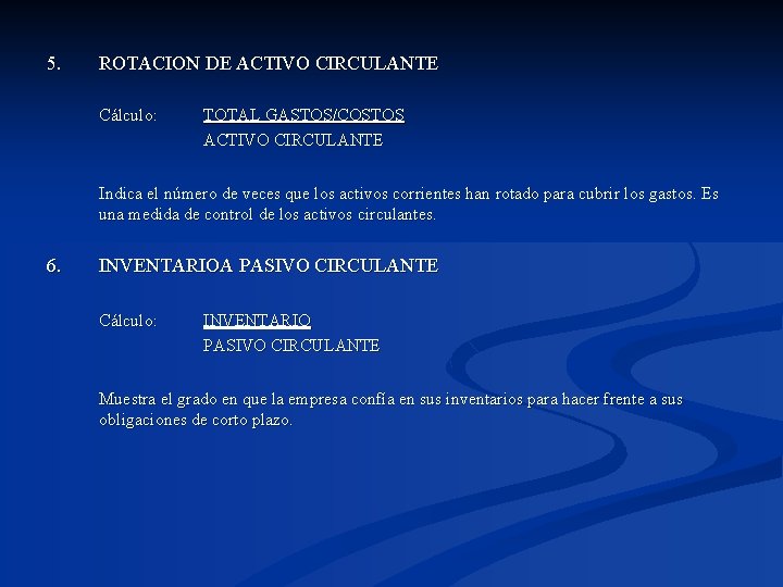 5. ROTACION DE ACTIVO CIRCULANTE Cálculo: TOTAL GASTOS/COSTOS ACTIVO CIRCULANTE Indica el número de
