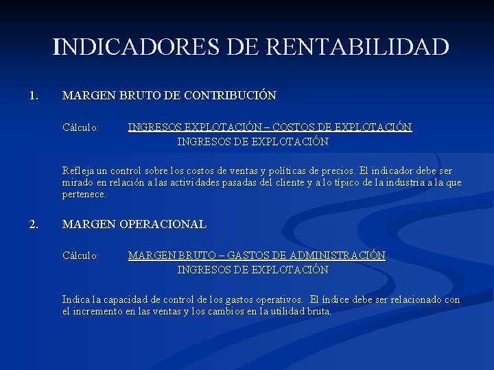 INDICADORES DE RENTABILIDAD 1. MARGEN BRUTO DE CONTRIBUCIÓN Cálculo: INGRESOS EXPLOTACIÓN – COSTOS DE