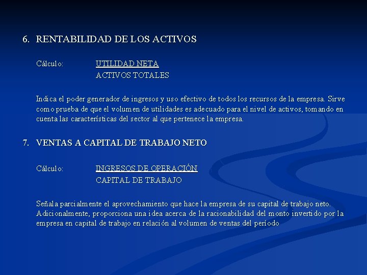 6. RENTABILIDAD DE LOS ACTIVOS Cálculo: UTILIDAD NETA ACTIVOS TOTALES Indica el poder generador
