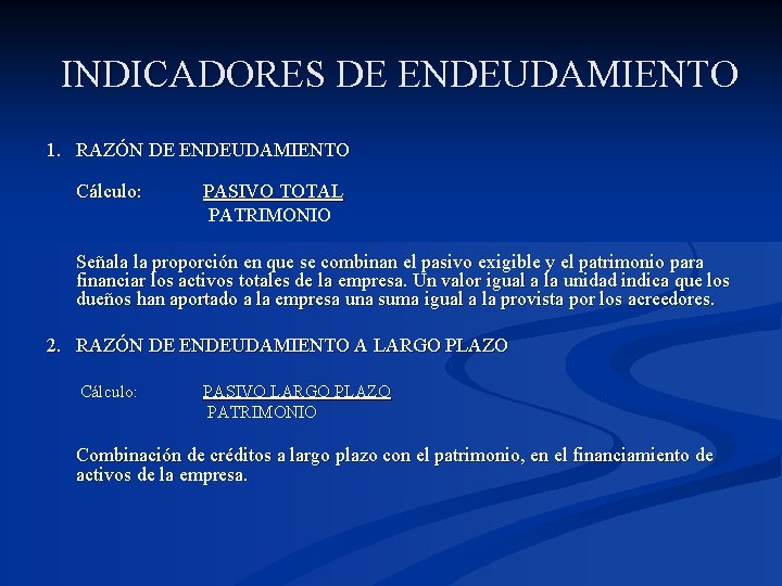 INDICADORES DE ENDEUDAMIENTO 1. RAZÓN DE ENDEUDAMIENTO Cálculo: PASIVO TOTAL PATRIMONIO Señala la proporción