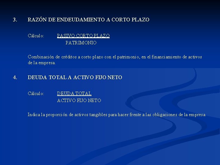 3. RAZÓN DE ENDEUDAMIENTO A CORTO PLAZO Cálculo: PASIVO CORTO PLAZO PATRIMONIO Combinación de