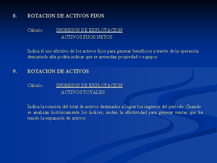 8. ROTACION DE ACTIVOS FIJOS Cálculo: INGRESOS DE EXPLOTACION ACTIVOS FIJOS NETOS Indica el