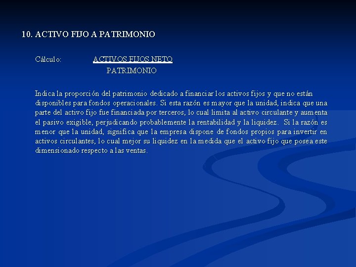 10. ACTIVO FIJO A PATRIMONIO Cálculo: ACTIVOS FIJOS NETO PATRIMONIO Indica la proporción del