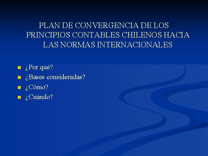 PLAN DE CONVERGENCIA DE LOS PRINCIPIOS CONTABLES CHILENOS HACIA LAS NORMAS INTERNACIONALES n n