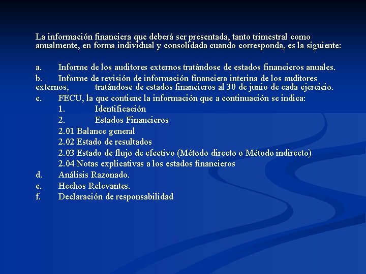 La información financiera que deberá ser presentada, tanto trimestral como anualmente, en forma individual