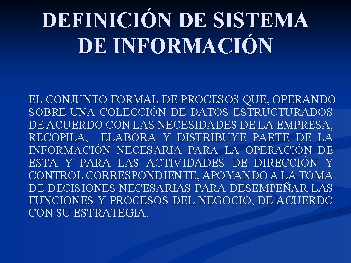 DEFINICIÓN DE SISTEMA DE INFORMACIÓN EL CONJUNTO FORMAL DE PROCESOS QUE, OPERANDO SOBRE UNA