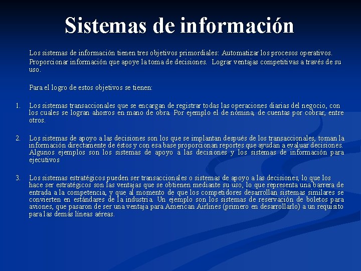 Sistemas de información Los sistemas de información tienen tres objetivos primordiales: Automatizar los procesos