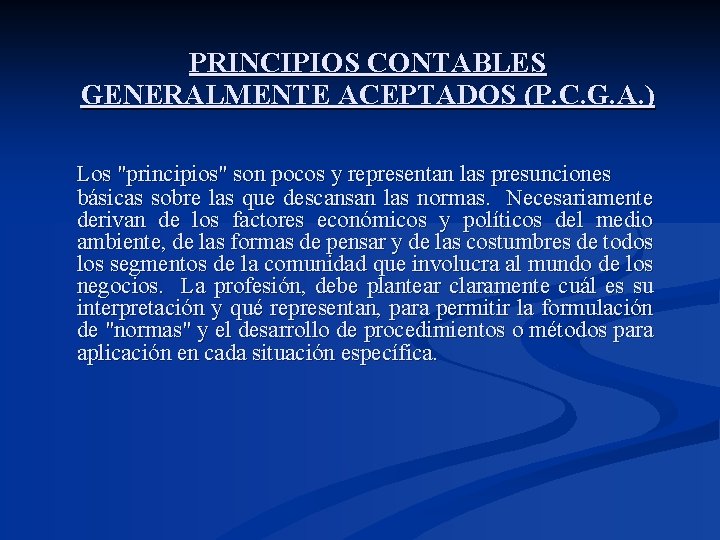 PRINCIPIOS CONTABLES GENERALMENTE ACEPTADOS (P. C. G. A. ) Los "principios" son pocos y