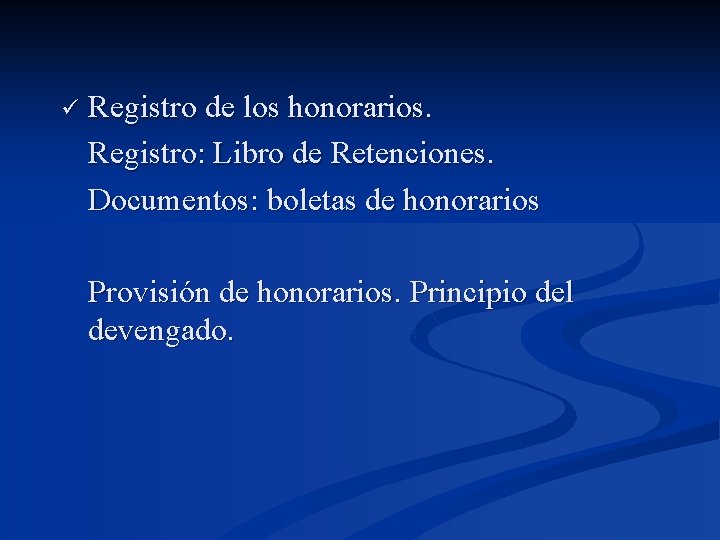ü Registro de los honorarios. Registro: Libro de Retenciones. Documentos: boletas de honorarios Provisión