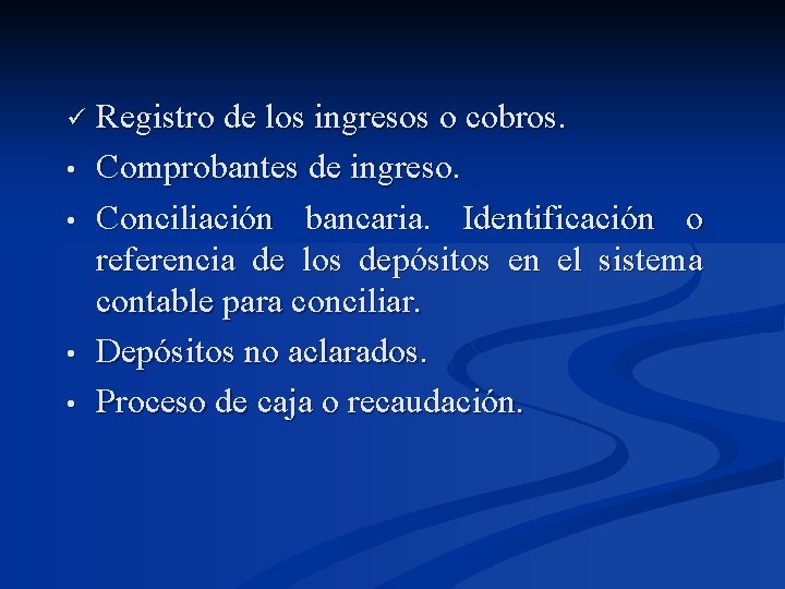 ü • • Registro de los ingresos o cobros. Comprobantes de ingreso. Conciliación bancaria.