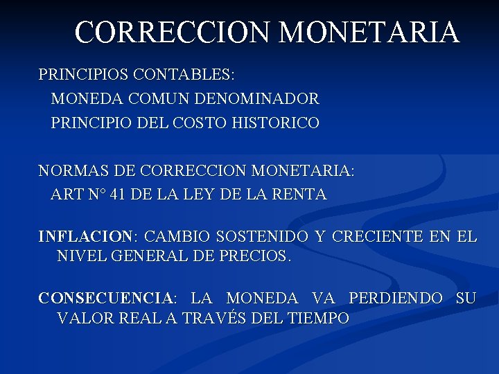 CORRECCION MONETARIA PRINCIPIOS CONTABLES: MONEDA COMUN DENOMINADOR PRINCIPIO DEL COSTO HISTORICO NORMAS DE CORRECCION