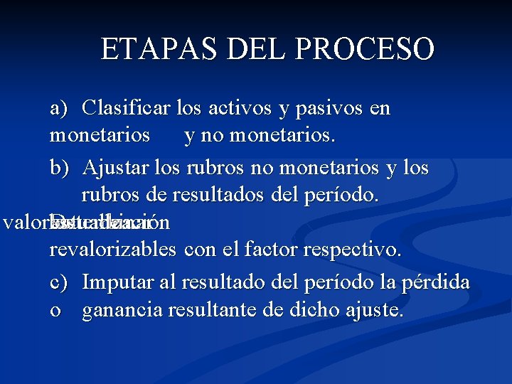  ETAPAS DEL PROCESO a) Clasificar los activos y pasivos en monetarios y no
