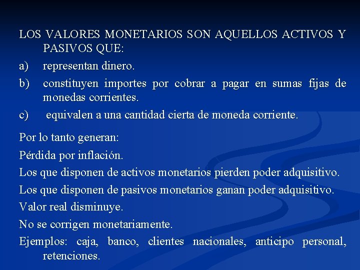 LOS VALORES MONETARIOS SON AQUELLOS ACTIVOS Y PASIVOS QUE: a) representan dinero. b) constituyen
