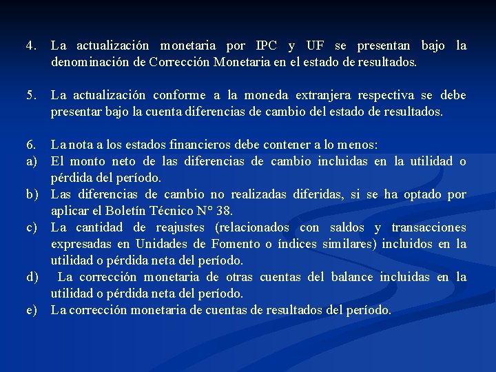 4. La actualización monetaria por IPC y UF se presentan bajo la denominación de