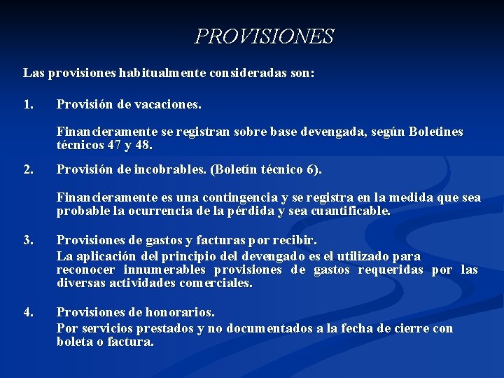 PROVISIONES Las provisiones habitualmente consideradas son: 1. Provisión de vacaciones. Financieramente se registran sobre