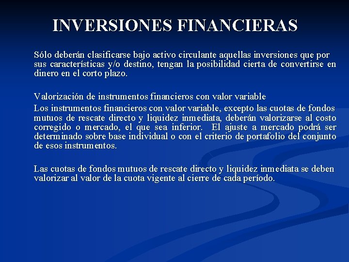 INVERSIONES FINANCIERAS Sólo deberán clasificarse bajo activo circulante aquellas inversiones que por sus características