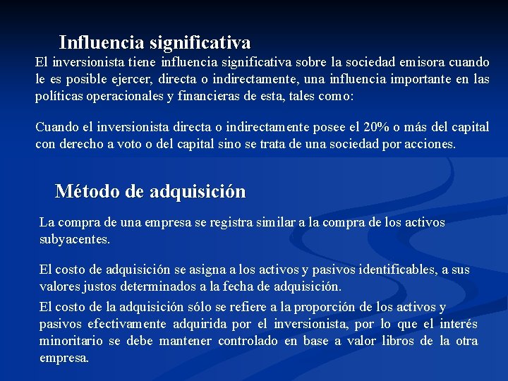 Influencia significativa El inversionista tiene influencia significativa sobre la sociedad emisora cuando le es