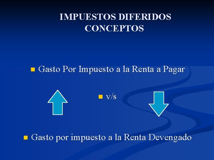 IMPUESTOS DIFERIDOS CONCEPTOS n Gasto Por Impuesto a la Renta a Pagar n n