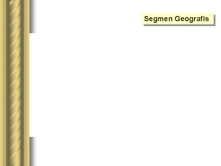 Segmen Geografis Segmen Geografis