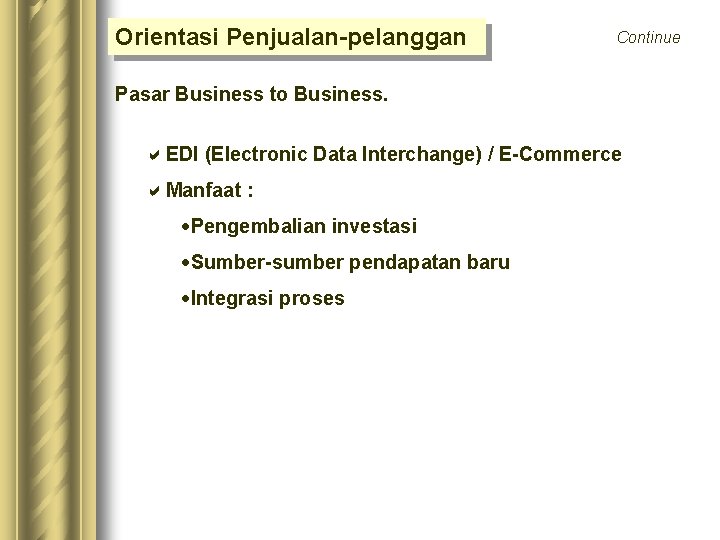 Orientasi Penjualan-pelanggan Continue Pasar Business to Business. a. EDI (Electronic Data Interchange) / E-Commerce Orientasi Penjualan-pelanggan Continue Pasar Business to Business. a. EDI (Electronic Data Interchange) / E-Commerce