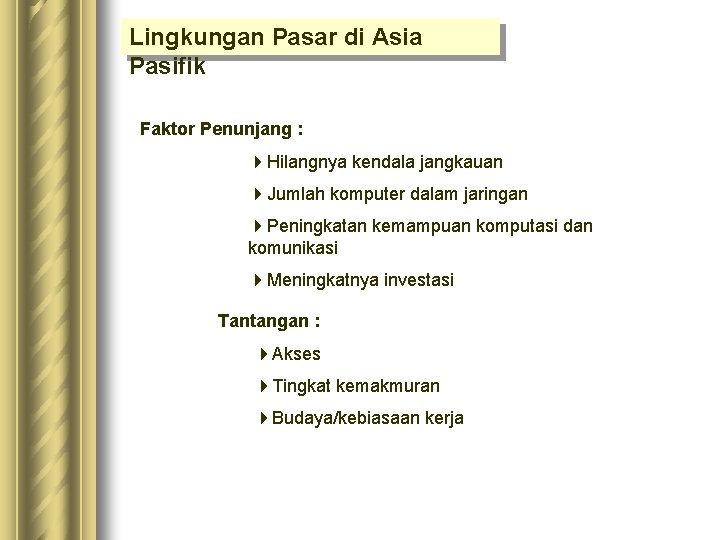 Lingkungan Pasar di Asia Pasifik Faktor Penunjang : 4 Hilangnya kendala jangkauan 4 Jumlah Lingkungan Pasar di Asia Pasifik Faktor Penunjang : 4 Hilangnya kendala jangkauan 4 Jumlah