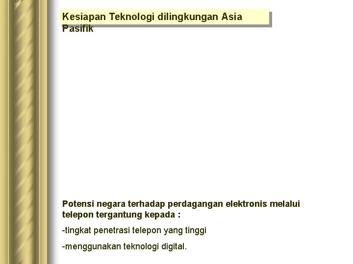 Kesiapan Teknologi dilingkungan Asia Pasifik Potensi negara terhadap perdagangan elektronis melalui telepon tergantung kepada Kesiapan Teknologi dilingkungan Asia Pasifik Potensi negara terhadap perdagangan elektronis melalui telepon tergantung kepada