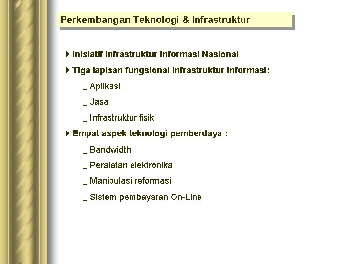 Perkembangan Teknologi & Infrastruktur 4 Inisiatif Infrastruktur Informasi Nasional 4 Tiga lapisan fungsional infrastruktur Perkembangan Teknologi & Infrastruktur 4 Inisiatif Infrastruktur Informasi Nasional 4 Tiga lapisan fungsional infrastruktur