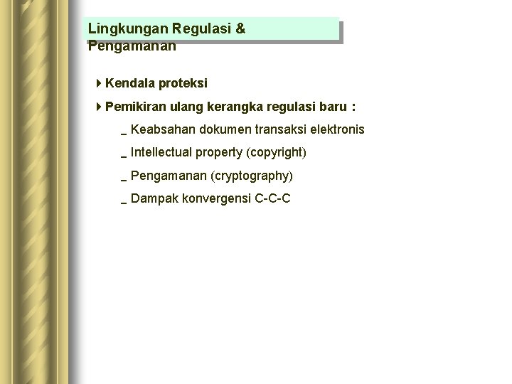 Lingkungan Regulasi & Pengamanan 4 Kendala proteksi 4 Pemikiran ulang kerangka regulasi baru : Lingkungan Regulasi & Pengamanan 4 Kendala proteksi 4 Pemikiran ulang kerangka regulasi baru :