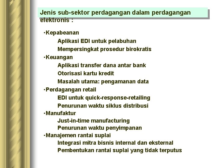 Jenis sub-sektor perdagangan dalam perdagangan elektronis : • Kepabeanan Aplikasi EDI untuk pelabuhan Mempersingkat Jenis sub-sektor perdagangan dalam perdagangan elektronis : • Kepabeanan Aplikasi EDI untuk pelabuhan Mempersingkat
