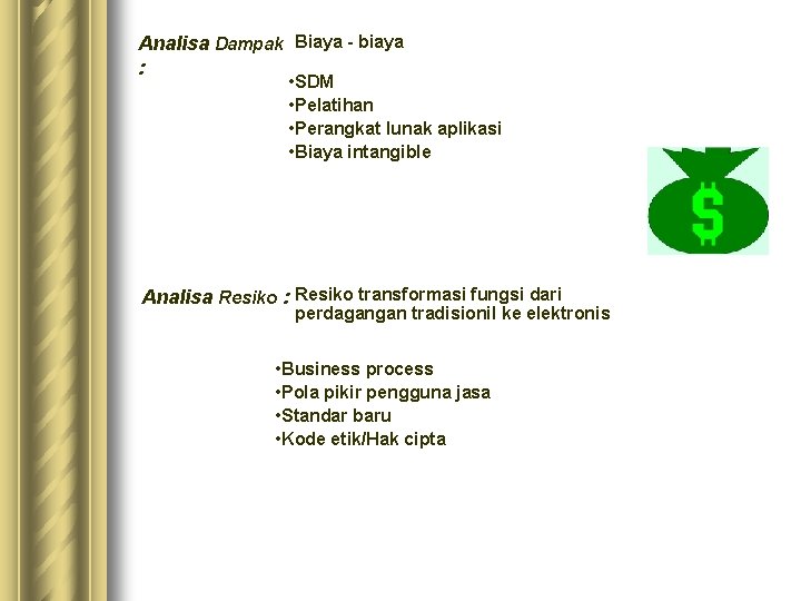 Analisa Dampak Biaya - biaya : • SDM • Pelatihan • Perangkat lunak aplikasi Analisa Dampak Biaya - biaya : • SDM • Pelatihan • Perangkat lunak aplikasi