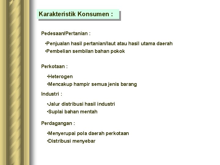 Karakteristik Konsumen : Pedesaan/Pertanian : • Penjualan hasil pertanian/laut atau hasil utama daerah • Karakteristik Konsumen : Pedesaan/Pertanian : • Penjualan hasil pertanian/laut atau hasil utama daerah •