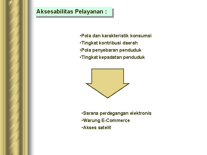 Aksesabilitas Pelayanan : • Pola dan karakteristik konsumsi • Tingkat kontribusi daerah • Pola Aksesabilitas Pelayanan : • Pola dan karakteristik konsumsi • Tingkat kontribusi daerah • Pola