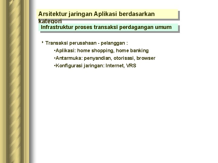 Arsitektur jaringan Aplikasi berdasarkan kategori Infrastruktur proses transaksi perdagangan umum 8 Transaksi perusahaan - Arsitektur jaringan Aplikasi berdasarkan kategori Infrastruktur proses transaksi perdagangan umum 8 Transaksi perusahaan -