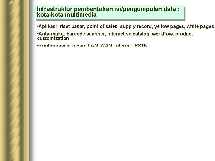 Infrastruktur pembentukan isi/pengumpulan data : kota-kota multimedia • Aplikasi: riset pasar, point of sales, Infrastruktur pembentukan isi/pengumpulan data : kota-kota multimedia • Aplikasi: riset pasar, point of sales,