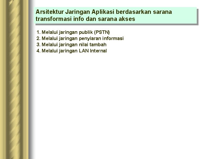Arsitektur Jaringan Aplikasi berdasarkan sarana transformasi info dan sarana akses 1. Melalui jaringan publik Arsitektur Jaringan Aplikasi berdasarkan sarana transformasi info dan sarana akses 1. Melalui jaringan publik