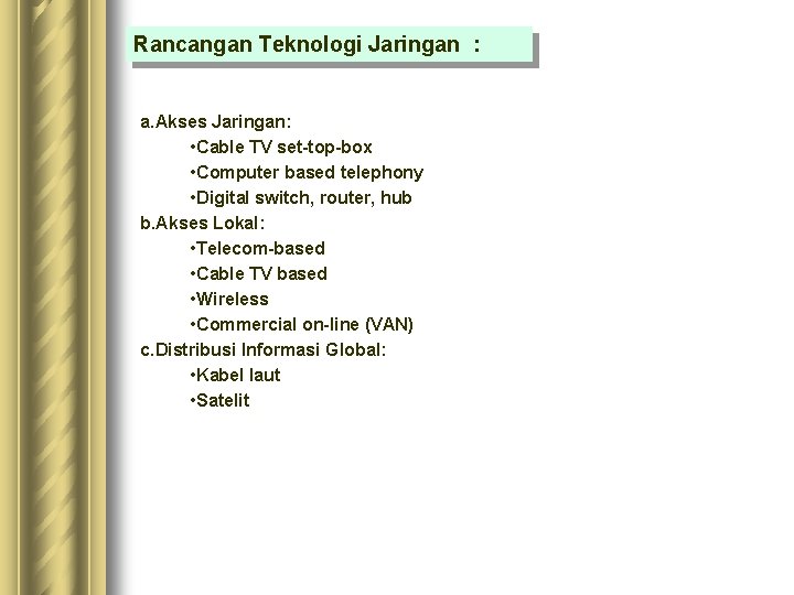 Rancangan Teknologi Jaringan : a. Akses Jaringan: • Cable TV set-top-box • Computer based Rancangan Teknologi Jaringan : a. Akses Jaringan: • Cable TV set-top-box • Computer based