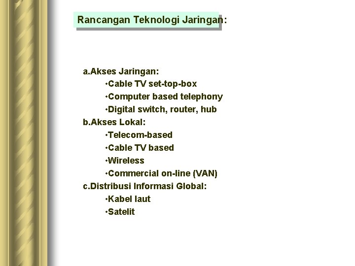 Rancangan Teknologi Jaringan: a. Akses Jaringan: • Cable TV set-top-box • Computer based telephony Rancangan Teknologi Jaringan: a. Akses Jaringan: • Cable TV set-top-box • Computer based telephony