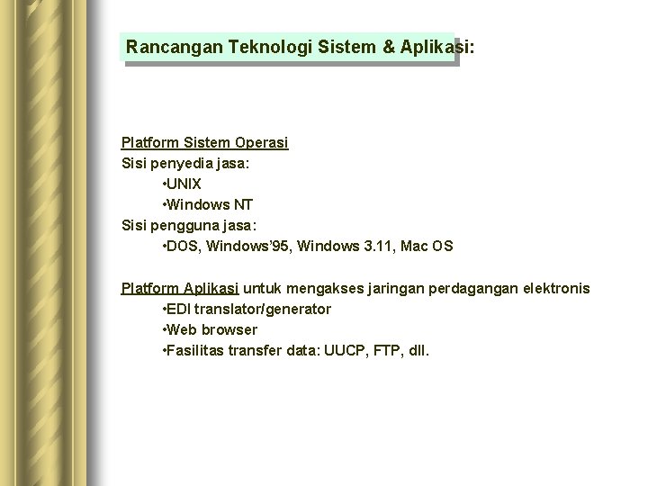 Rancangan Teknologi Sistem & Aplikasi: Platform Sistem Operasi Sisi penyedia jasa: • UNIX • Rancangan Teknologi Sistem & Aplikasi: Platform Sistem Operasi Sisi penyedia jasa: • UNIX •