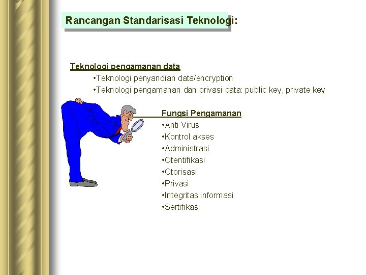 Rancangan Standarisasi Teknologi: Teknologi pengamanan data • Teknologi penyandian data/encryption • Teknologi pengamanan dan Rancangan Standarisasi Teknologi: Teknologi pengamanan data • Teknologi penyandian data/encryption • Teknologi pengamanan dan