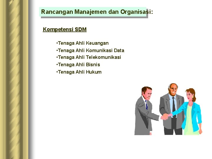 Rancangan Manajemen dan Organisasi: Kompetensi SDM • Tenaga Ahli Keuangan • Tenaga Ahli Komunikasi Rancangan Manajemen dan Organisasi: Kompetensi SDM • Tenaga Ahli Keuangan • Tenaga Ahli Komunikasi