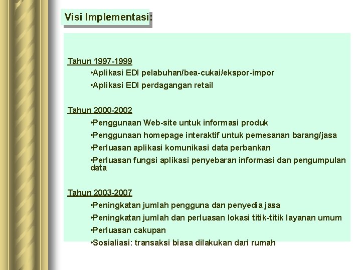 Visi Implementasi: Tahun 1997 -1999 • Aplikasi EDI pelabuhan/bea-cukai/ekspor-impor • Aplikasi EDI perdagangan retail Visi Implementasi: Tahun 1997 -1999 • Aplikasi EDI pelabuhan/bea-cukai/ekspor-impor • Aplikasi EDI perdagangan retail