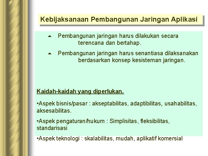 Kebijaksanaan Pembangunan Jaringan Aplikasi 5 Pembangunan jaringan harus dilakukan secara terencana dan bertahap. 5 Kebijaksanaan Pembangunan Jaringan Aplikasi 5 Pembangunan jaringan harus dilakukan secara terencana dan bertahap. 5