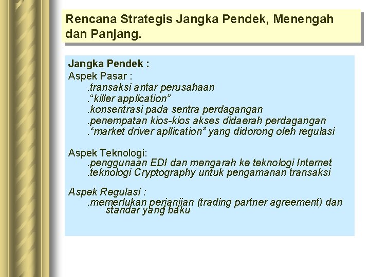 Rencana Strategis Jangka Pendek, Menengah dan Panjang. Jangka Pendek : Aspek Pasar : . Rencana Strategis Jangka Pendek, Menengah dan Panjang. Jangka Pendek : Aspek Pasar : .