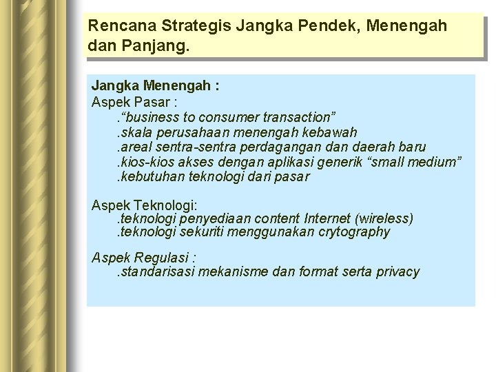 Rencana Strategis Jangka Pendek, Menengah dan Panjang. Jangka Menengah : Aspek Pasar : . Rencana Strategis Jangka Pendek, Menengah dan Panjang. Jangka Menengah : Aspek Pasar : .