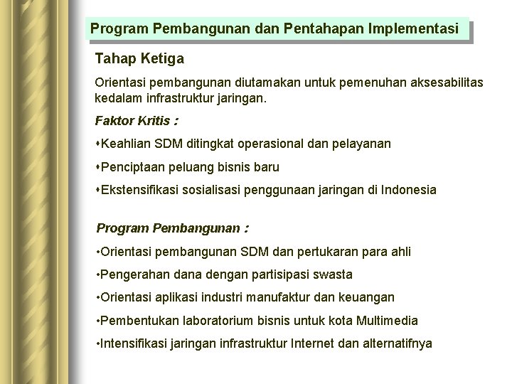 Program Pembangunan dan Pentahapan Implementasi Tahap Ketiga Orientasi pembangunan diutamakan untuk pemenuhan aksesabilitas kedalam Program Pembangunan dan Pentahapan Implementasi Tahap Ketiga Orientasi pembangunan diutamakan untuk pemenuhan aksesabilitas kedalam