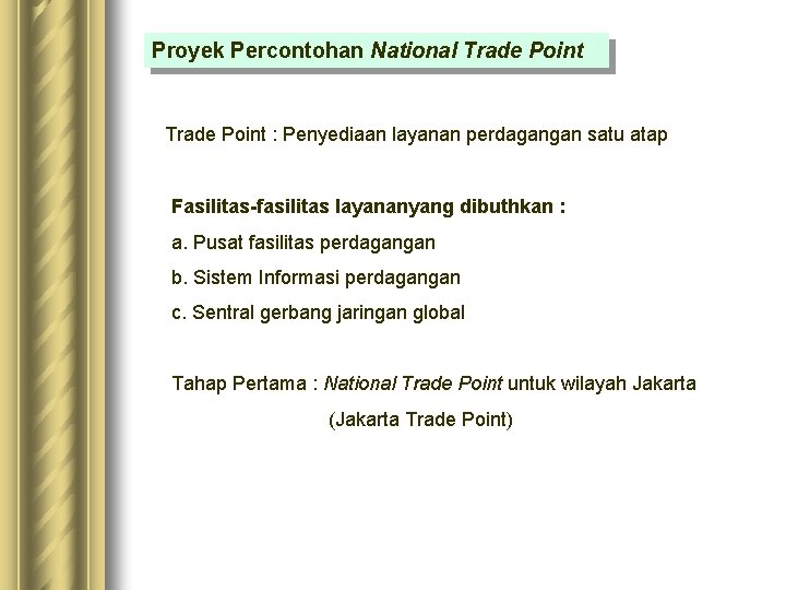 Proyek Percontohan National Trade Point : Penyediaan layanan perdagangan satu atap Fasilitas-fasilitas layananyang dibuthkan Proyek Percontohan National Trade Point : Penyediaan layanan perdagangan satu atap Fasilitas-fasilitas layananyang dibuthkan