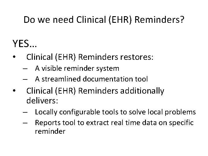 Do we need Clinical (EHR) Reminders? YES… • Clinical (EHR) Reminders restores: – A